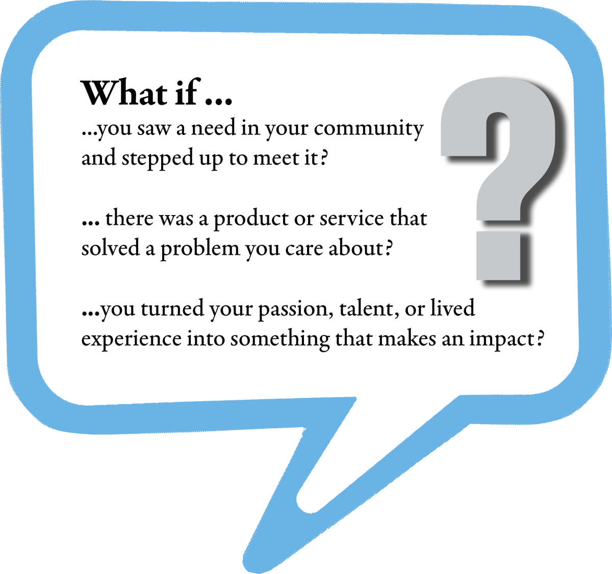 Speech bubble graphic with text: What if you saw a need in your community and stepped up to meet it?